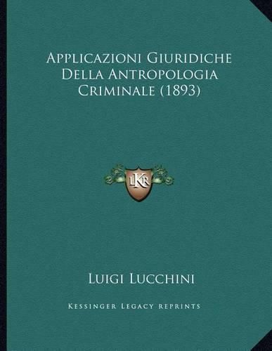 Cover image for Applicazioni Giuridiche Della Antropologia Criminale (1893)