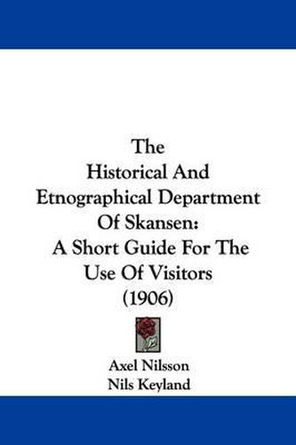 Cover image for The Historical and Etnographical Department of Skansen: A Short Guide for the Use of Visitors (1906)