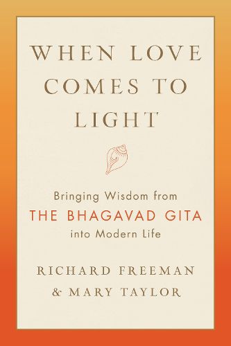 Cover image for When Love Comes to Light: Bringing Wisdom from the Bhagavad Gita to Modern Life