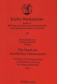 Cover image for Die Stadt Im Westlichen Ostseeraum: Vortraege Zur Stadtgruendung Und Stadterweiterung Im Hohen Mittelalter