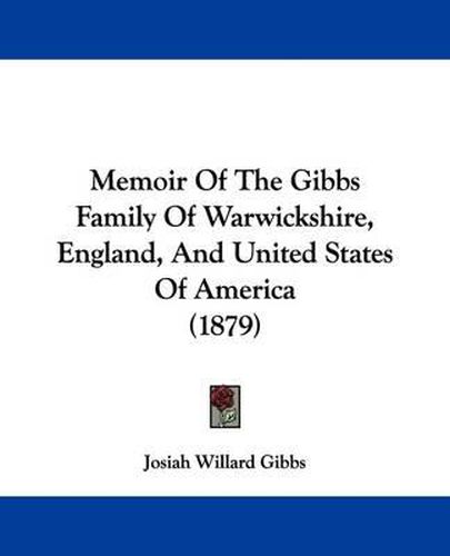 Cover image for Memoir of the Gibbs Family of Warwickshire, England, and United States of America (1879)