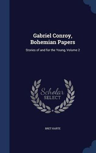 Gabriel Conroy, Bohemian Papers: Stories of and for the Young, Volume 2