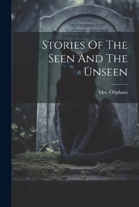 Cover image for Stories Of The Seen And The Unseen