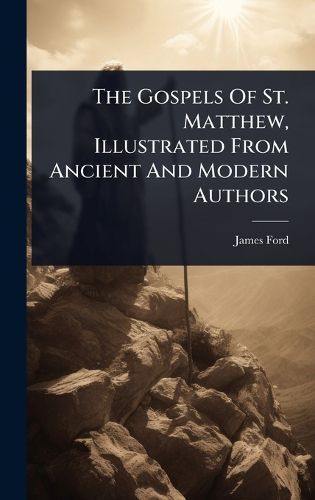 Cover image for The Gospels Of St. Matthew, Illustrated From Ancient And Modern Authors