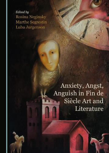 Cover image for Anxiety, Angst, Anguish in Fin de Siecle Art and Literature