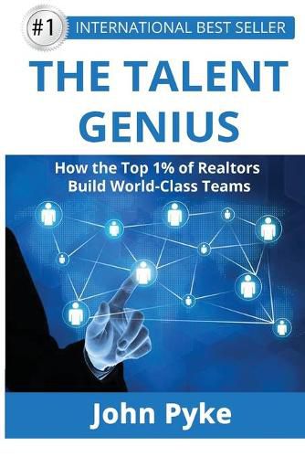 Cover image for The Talent Genius: How The Top 1% of Realtors Build World-Class Teams