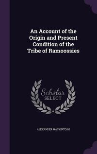 Cover image for An Account of the Origin and Present Condition of the Tribe of Ramoossies