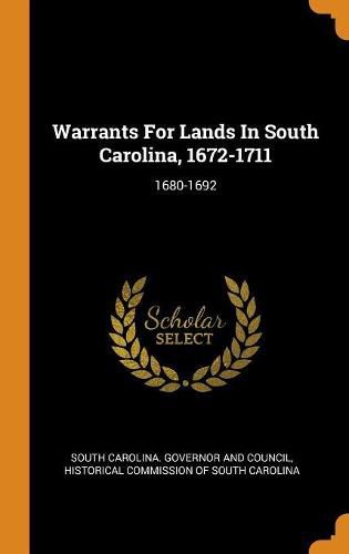 Warrants For Lands In South Carolina, 1672-1711: 1680-1692