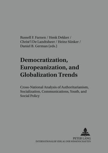 Democratization, Europeanization, and Globalization Trends: Cross-national Analysis of Authoritarianism, Socialization, Communications, Youth, and Social Policy