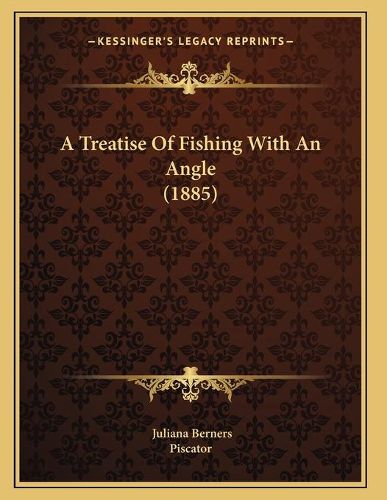 A Treatise of Fishing with an Angle (1885)