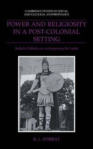 Cover image for Power and Religiosity in a Post-Colonial Setting: Sinhala Catholics in Contemporary Sri Lanka