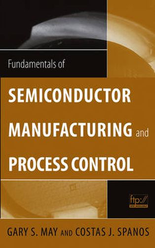 Cover image for Fundamentals of Semiconductor Manufacturing and Process Control