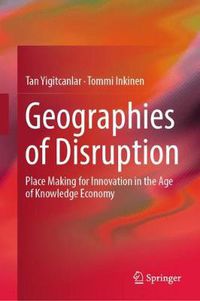 Cover image for Geographies of Disruption: Place Making for Innovation in the Age of Knowledge Economy