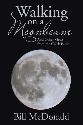 Cover image for Walking on a Moonbeam: And Other Views from the Creek Bank