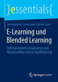 Cover image for E-Learning und Blended Learning: Selbstgesteuerte Lernprozesse zum Wissensaufbau und zur Qualifizierung