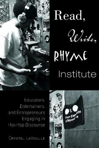 Cover image for Read, Write, Rhyme Institute: Educators, Entertainers, and Entrepreneurs Engaging in Hip-Hop Discourse