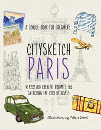 Cover image for Citysketch Paris: A Doodle Book for Dreamers - Nearly 100 Creative Prompts for Sketching the City of Lights