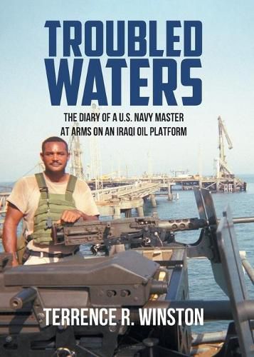 Cover image for Troubled Waters: The Diary of a U.S. Navy Master at Arms on an Iraqi Oil Platform