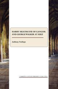 Cover image for Harry Heathcote of Gangoil and George Walker at Suez