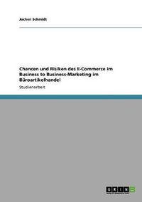 Cover image for Chancen und Risiken des E-Commerce im Business to Business-Marketing im Buroartikelhandel
