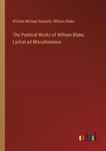 Cover image for The Poetical Works of William Blake, Lyrical ad Miscellaneous