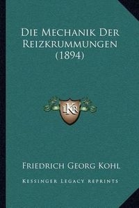 Cover image for Die Mechanik Der Reizkrummungen (1894)