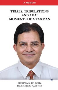 Cover image for Trials, Tribulations and Aha! Moments of a Taxman
