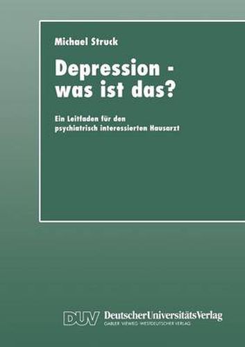 Cover image for Depression -- Was Ist Das?: Ein Leitfaden Fur Den Psychiatrisch Interessierten Hausarzt