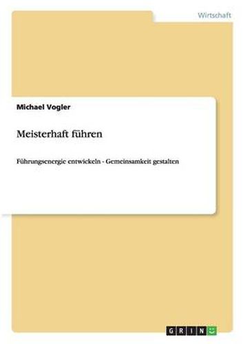 Cover image for Meisterhaft fuhren. Fuhrungsenergie entwickeln - Gemeinsamkeit gestalten