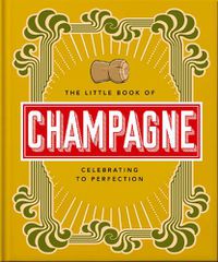 Cover image for The Little Book of Champagne: A Bubbly Guide to the World's Most Famous Fizz!