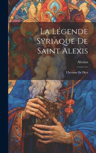 Cover image for La Legende Syriaque de Saint Alexis