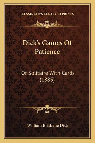 Dicka Acentsacentsa A-Acentsa Acentss Games of Patience: Or Solitaire with Cards (1883)