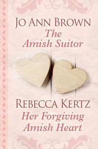 Cover image for The Amish Suitor and Her Forgiving Amish Heart