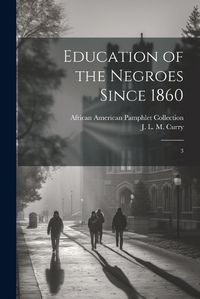 Cover image for Education of the Negroes Since 1860