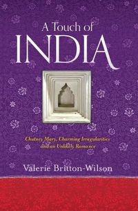 Cover image for A Touch of India: Chutney Mary, Charming Irregularities and an Unlikely Romance