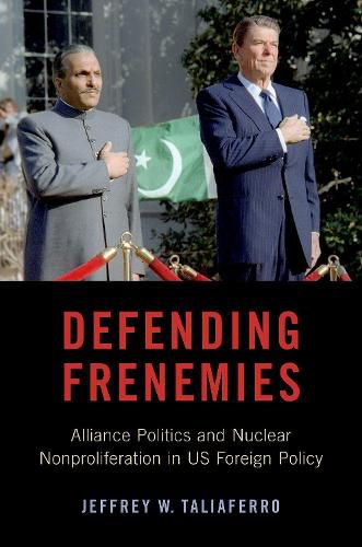 Cover image for Defending Frenemies: Alliances, Politics, and Nuclear Nonproliferation in US Foreign Policy