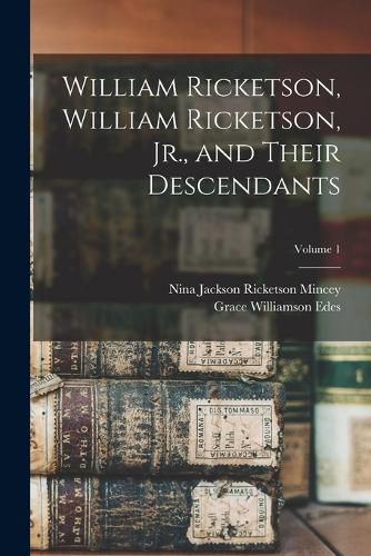 William Ricketson, William Ricketson, Jr., and Their Descendants; Volume 1