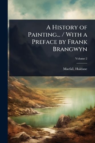Cover image for A History of Painting... / With a Preface by Frank Brangwyn