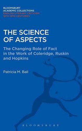 Cover image for The Science of Aspects: The Changing Role of Fact in the Work of Coleridge, Ruskin and Hopkins