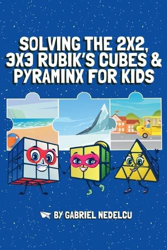 Cover image for Solving the 2x2, 3x3 Rubik's Cubes & Pyraminx for Kids (3 in 1)
