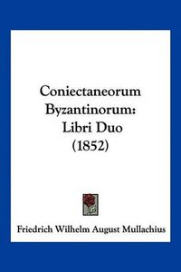 Cover image for Coniectaneorum Byzantinorum: Libri Duo (1852)