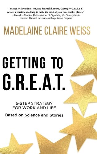 Cover image for Getting to G.R.E.A.T.: A 5-Step Strategy For Work and Life; Based on Science and Stories