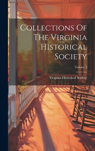 Cover image for Collections Of The Virginia Historical Society; Volume 3