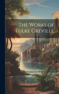 Cover image for The Works of Fulke Greville