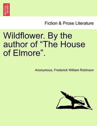 Cover image for Wildflower. by the Author of  The House of Elmore.