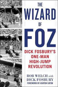 Cover image for The Wizard of Foz: Dick Fosbury's One-Man High-Jump Revolution