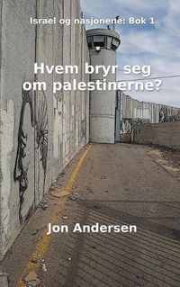 Cover image for Hvem bryr seg om palestinerne?