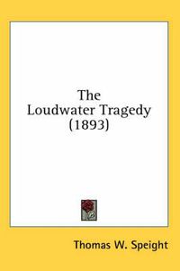 Cover image for The Loudwater Tragedy (1893)