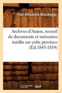 Cover image for Archives d'Anjou, Recueil de Documents Et Memoires Inedits Sur Cette Province (Ed.1843-1854)