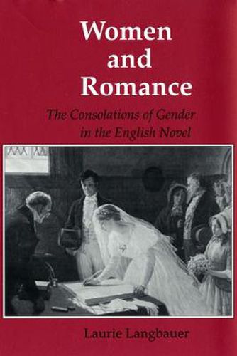 Cover image for Women and Romance: The Consolations of Gender in the English Novel